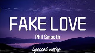 Phil Smooth  FAKE LOVE lyricslyrics video [upl. by Anital]