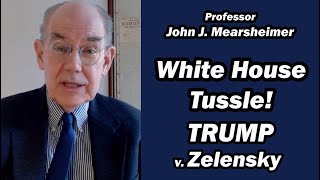 White House Tussle Trump v Zelensky  Prof John Mearsheimer [upl. by Irisa]