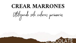 ¿Cómo crear marrones con los colores primarios Colores Tierra [upl. by Giacobo]