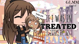 If I Was In “Treated Like A Baby”  Gacha Life Mini Movie  • GLMM • [upl. by Aztilay]