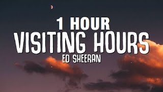 1 HOUR Ed Sheeran  Visiting Hours Lyrics [upl. by Collins]