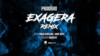 Prodígio  Exagera Remix Feat Força Suprema amp Dope Boyz [upl. by Kirred]