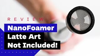 NanoFoamer Review Best Milk Frother For Home Baristas [upl. by Low]