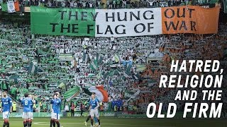 Celtic vs Rangers  Hatred Religion and The Old Firm [upl. by Cayla]