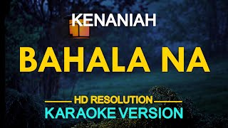 BAHALA NA  Kenaniah KARAOKE Version [upl. by Nawotna937]