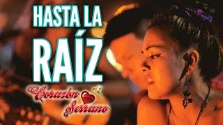 Corazón Serrano  Hasta La Raíz  Video Oficial [upl. by Narot445]