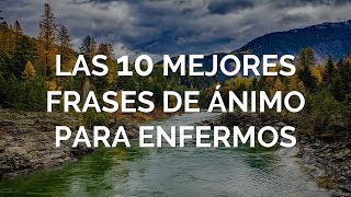 Las 10 Mejores Frases De Ánimo Para Enfermos [upl. by Estevan]